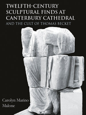 cover image of Twelfth-Century Sculptural Finds at Canterbury Cathedral and the Cult of Thomas Becket